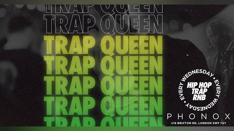 TRAP QUEEN 👑  Every Wednesday: Hip Hop, Trap, R&B And All Things Trill at PHONOX