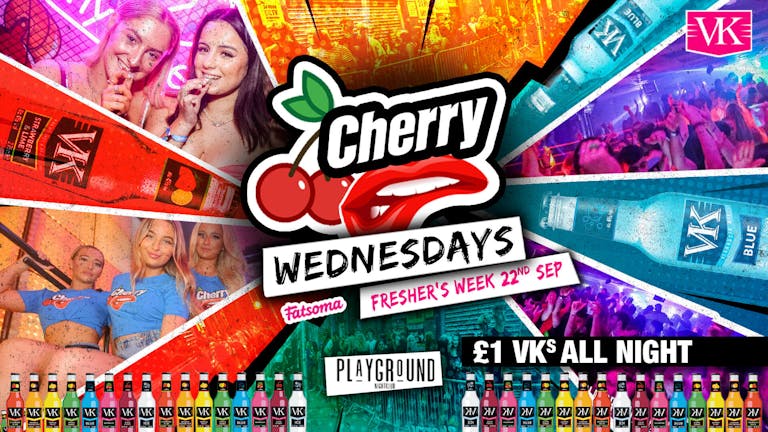 CH🍒RRY WEDNESDAYS !! £1 VK'S ALL NIGHT ⭐️ FRESHERS SPECIAL ⭐️ FINAL 50 TICKETS !! 