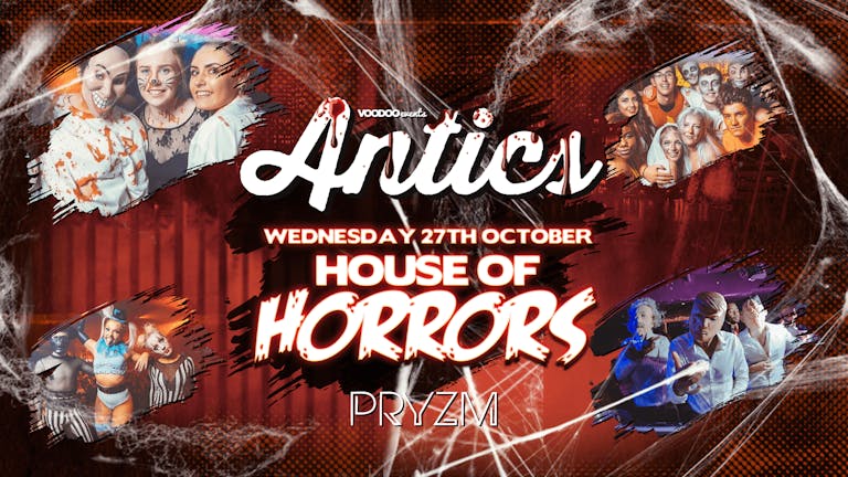 Antics House of Horrors at PRYZM Leeds - 27th October