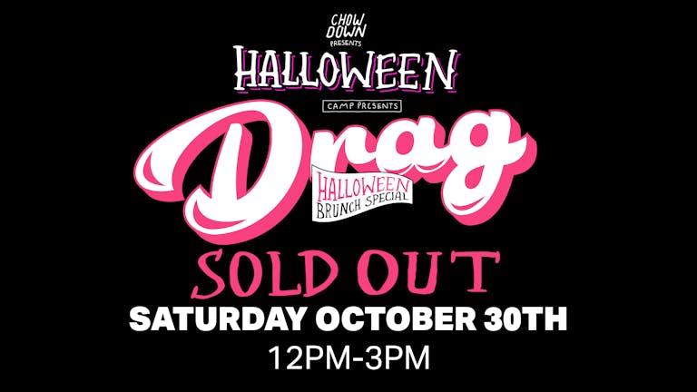 Chow Down Halloween: Saturday 30th October - A DRAG HALLOWEEN BRUNCH SPECIAL