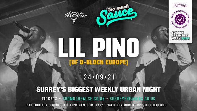 Too Much Sauce - Lil Pino  (of D Block Europe)  LAST 10 TICKETS!