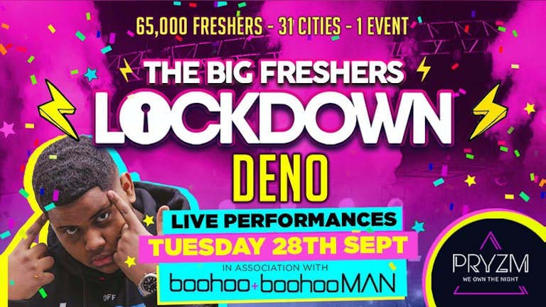 CARDIFF FRESHERS - BIG FRESHERS LOCKDOWN presents DENO!!  in association with BOOHOO & BOOHOO MAN !! LESS THAN 100 TICKETS LEFT!