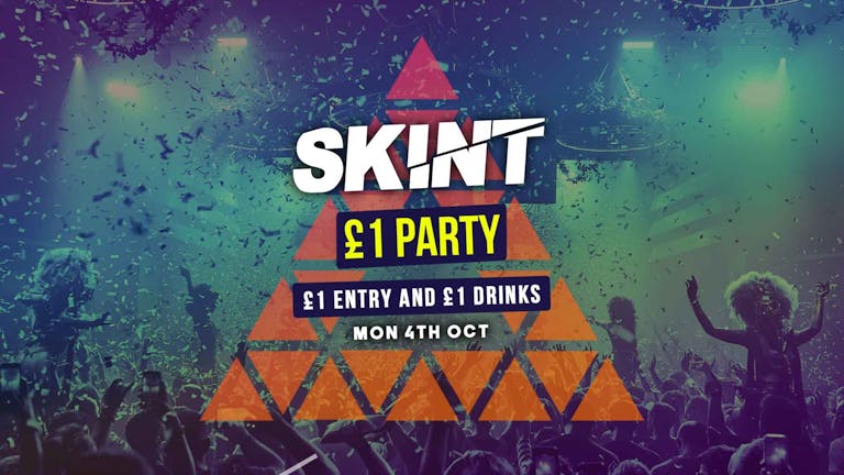 SKINT Mondays | £1 PARTY [£1 ENTRY & £1 DRINKS]