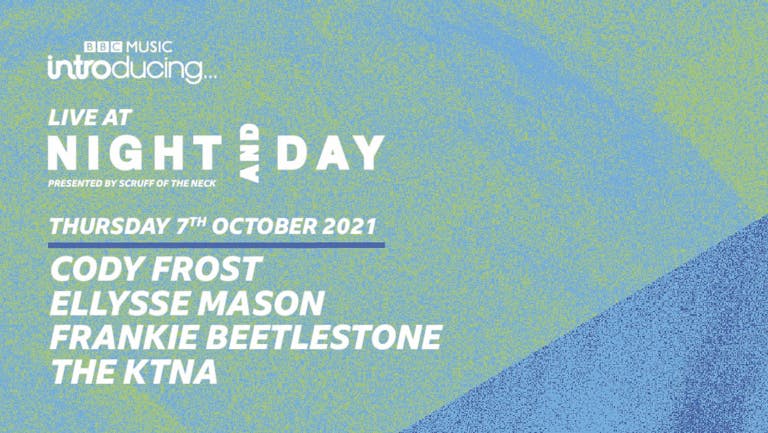 BBC Introducing Live At Night & Day | Cody Frost, Ellysse Mason, Frankie Beetlestone, The KTNA