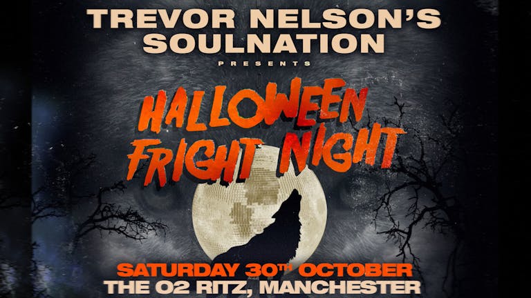 Trevor Nelson's Soul Nation Fright Night - Manchester Halloween : SIGN UP NOW!
