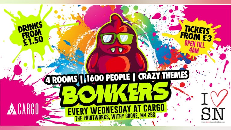 Bonkers every Wednesday at Cargo // Drinks from £1.50 // 1600+ Students // Crazy Themes