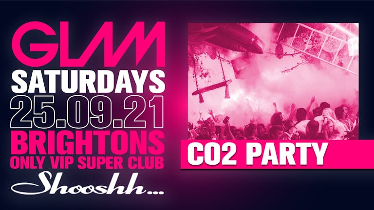 GLAM! Brightons Biggest Saturday Night - CO2 Party - 25th September