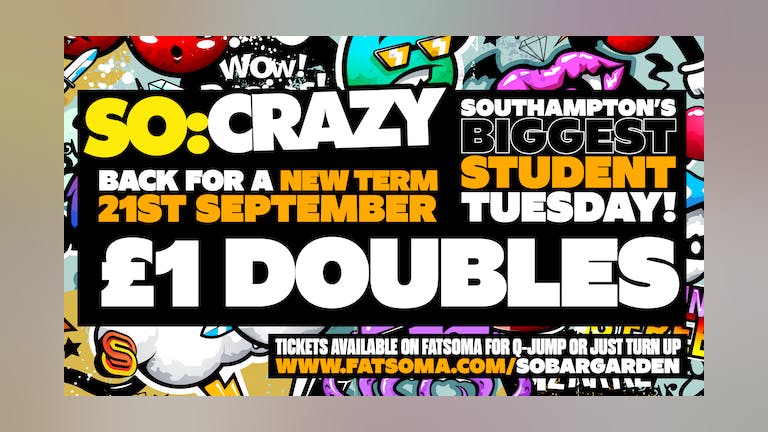 SO:CRAZY - EVERY TUESDAY - BACK FOR A NEW TERM - 21st September - £1 DOUBLES ALL NIGHT.
