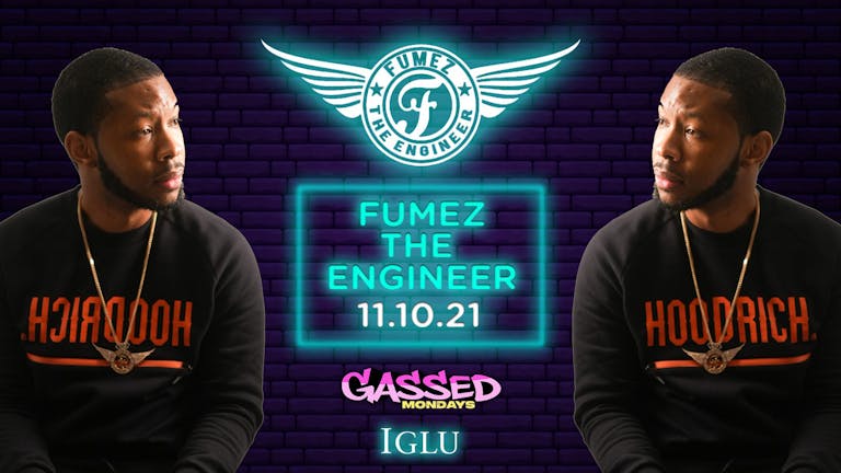 Gassed Mondays - FUMEZ THE ENGINEER - 11/10/21