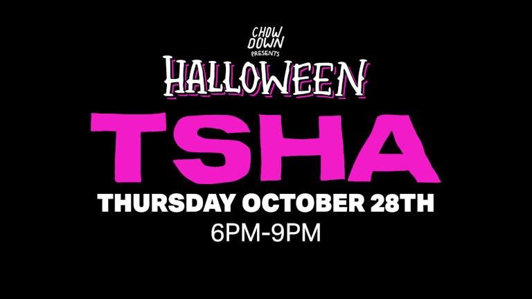 Chow Down Halloween: Thursday 28th October - TSHA (DJ Set)