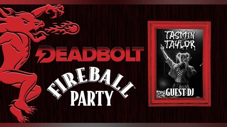 Deadbolt - Fireball Party / Ft. DJ Tasmin Taylor