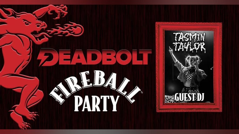 Deadbolt - Fireball Party / Ft. DJ Tasmin Taylor