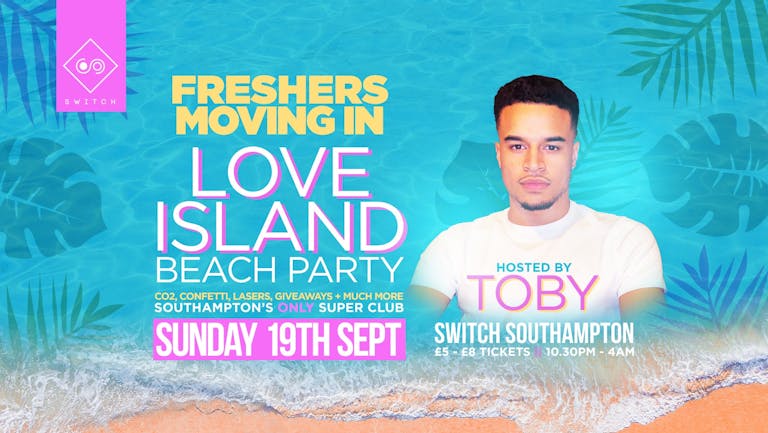  Freshers Moving In Beach Party hosted by Love Island's Toby • Sunday 19th Sept
