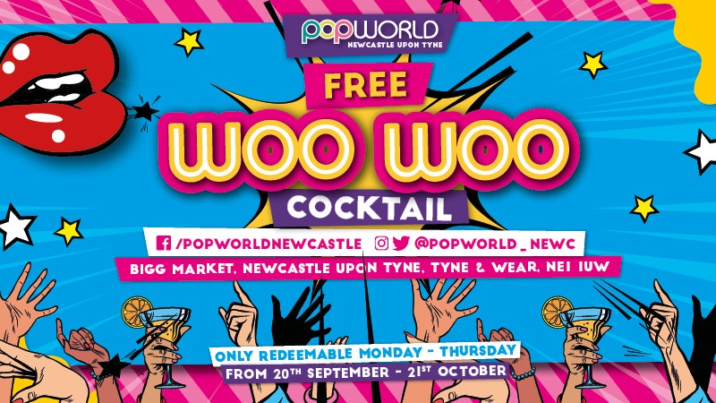 FREE WOO WOO COCKTAIL – POPWORLD NEWCASTLE
