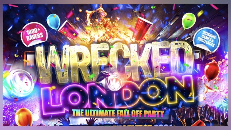 Wrecked London - London’s Wildest Party Of The Year