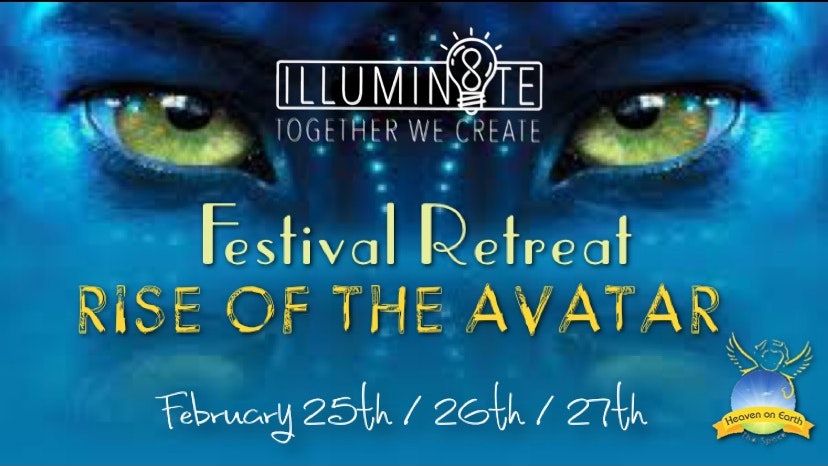 ILLUMIN8TE FESTIVAL RETREAT – RISE OF THE AVATAR (FRIDAY 25TH / 26TH / 27TH) @ HEAVEN ON EARTH