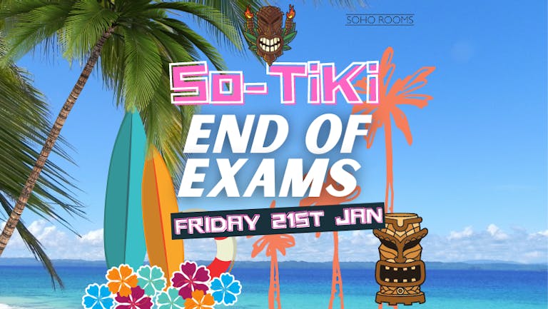 SO-TIKI! END OF EXAMS PARTY Soho Rooms - Online Tables & Dancing Tickets!