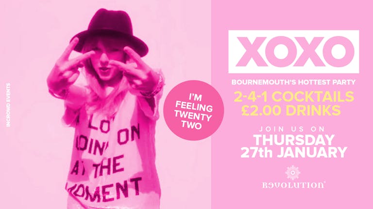XOXO • We're Feeling 22 • £2.00 Drinks • Revolution