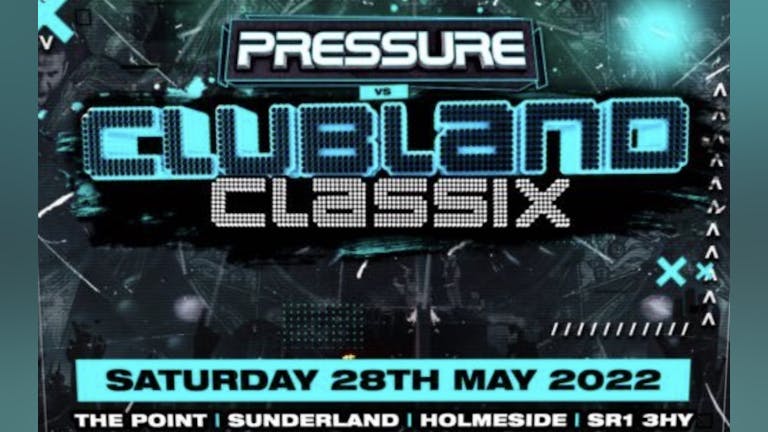 Pressure Vs Clubland May 28th 