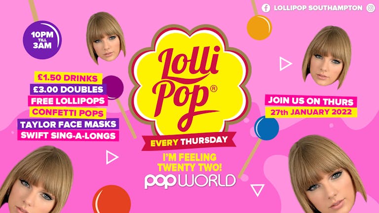 Lollipop Thursdays • I'm Feeling 22 • £1.50 Drinks • Popworld