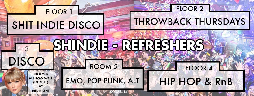Shit Indie Disco – REFRESHERS 2022  – 5 floors of Music – PLUS… THE LAUNCH OF OUR NEW EMO, ALT, SCENE, POP-PUNK ROOM!