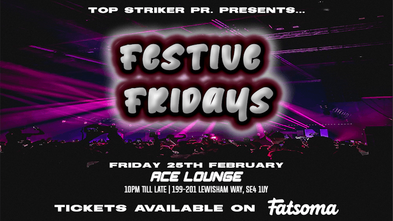 #FestiveFridays @ Ace Lounge, Lewisham - 25/02/2022