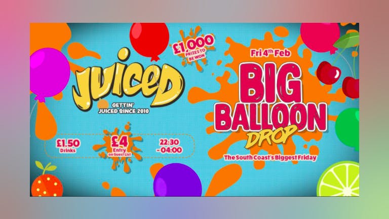 Juiced Presents - BIG BALLOON DROP!