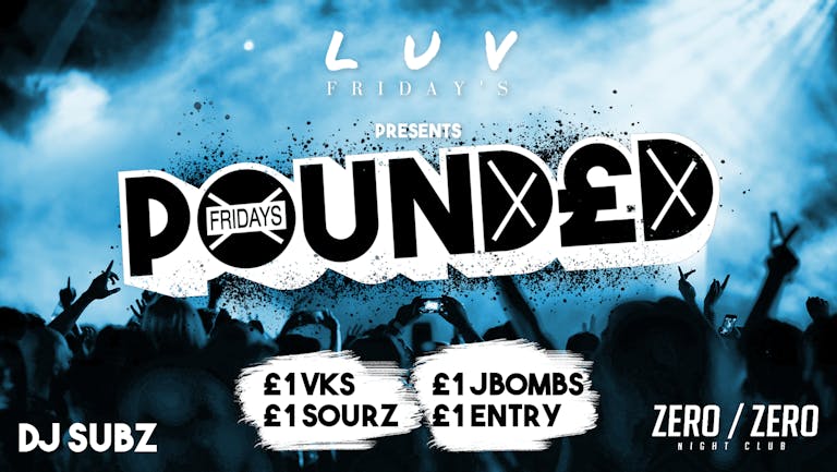 Pounded  Fridays 🔥 MORE £1 Tickets Added 