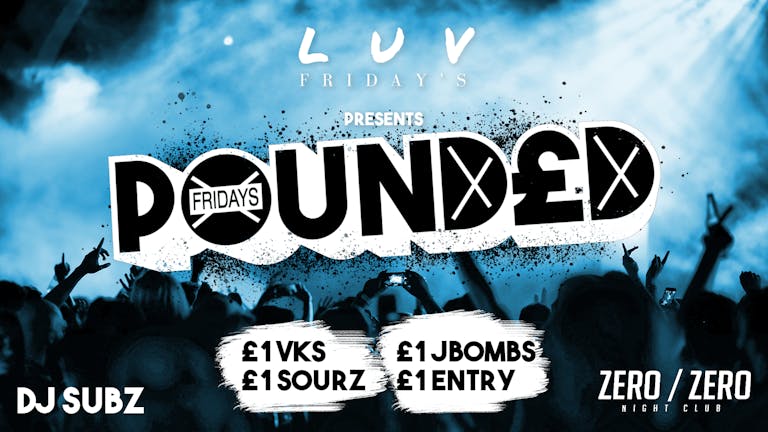 Pounded  Fridays 🔥 MORE £1 Tickets Added 