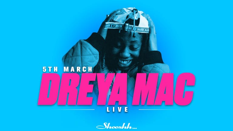 Dreya Mac LIVE at Shooshh Saturday 5th March