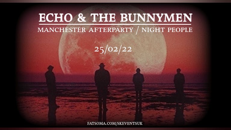 Echo & The Bunnymen Aftershow Party - Night People, Manchester