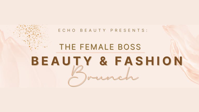 The Female Boss: Beauty & Fashion Brunch