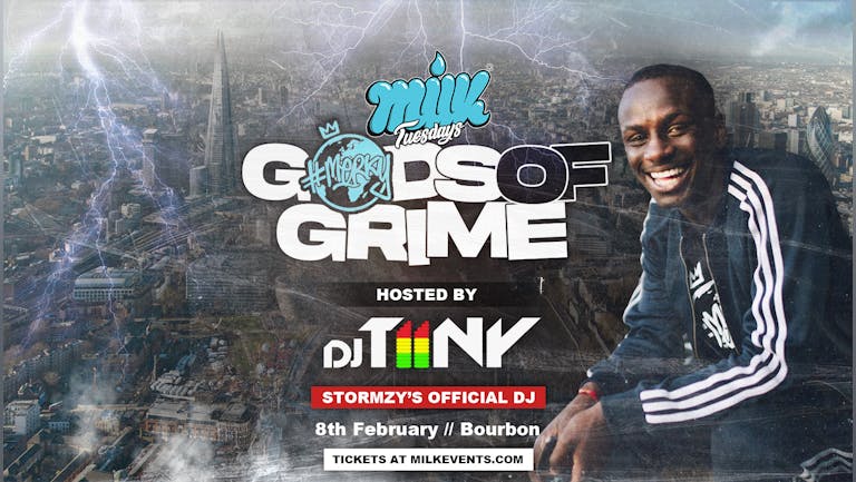 MILK TUESDAYS | GODS OF GRIME | HOSTED BY DJ TIINY - STORMZY'S OFFICIAL DJ | BOURBON | 8TH FEBRUARY