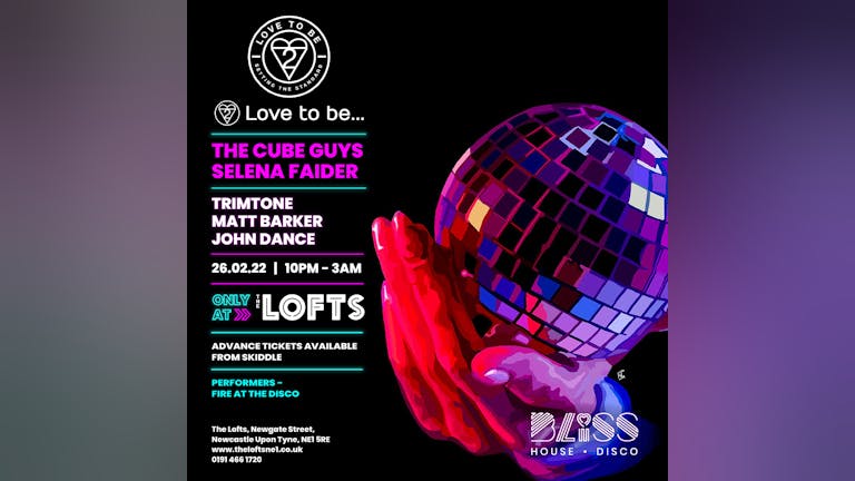 BLISS presents LOVE TO BE w/THE CUBE GUYS, SELENA FAIDER - THE LOFTS - 26TH FEB 22
