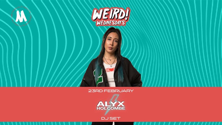 WEIRD! Wednesday - Alyx Holcombe DJ Set - 23rd February 2022