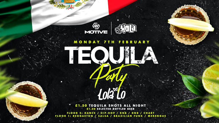 MOTIVE FT HOLA - TEQUILA PARTY! £1.50 SHOTS!