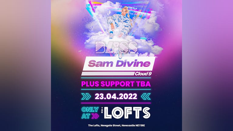 BLISS w/ SAM DIVINE (CLOUD 9 TOUR) - THE LOFTS - SAT 23RD APR