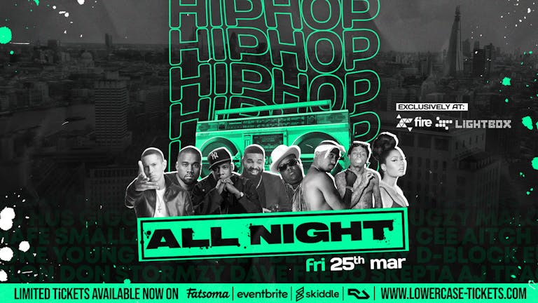 Hip Hop All Night @ Fire & Lightbox! 4 DJS + 2 ROOMS + HUGE OUTDOOR GARDEN⚠️THIS EVENT WILL SELL OUT⚠️