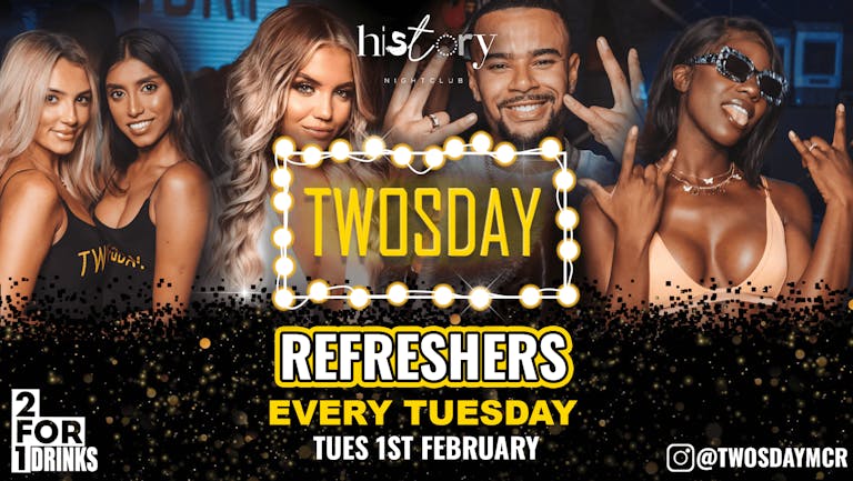  TWOSDAY AT HISTORY ⭐️ REFRESHERS ⭐️ 2-4-1 DRINKS Manchester's Biggest Tuesday 2 Years Running 🏆 FINAL TICKETS