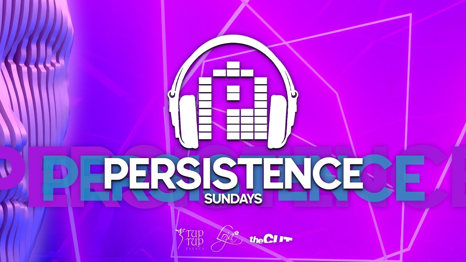 PERSISTENCE | TUP TUP PALACE, LOJA & THE CUT | 23rd JANUARY