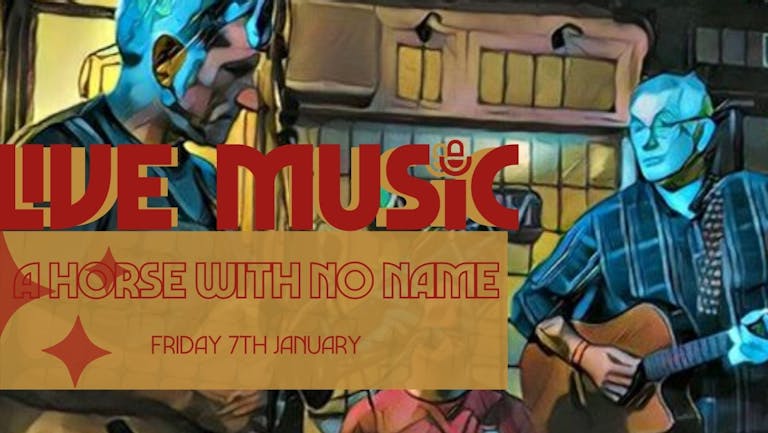 Live Music: A HORSE WITH NO NAME // Annabel's Cabaret & Discotheque, Plymouth