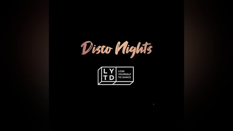 Lose yourself to dance presents -DISCO NIGHTS