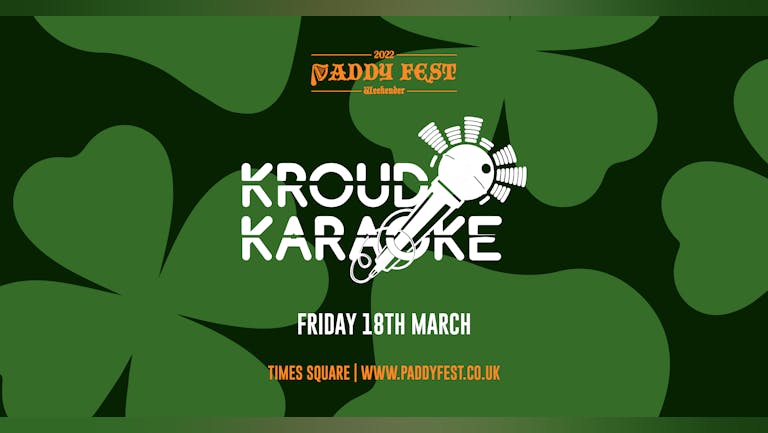 Kroud Karaoke XL - Paddy Fest Weekender 2022