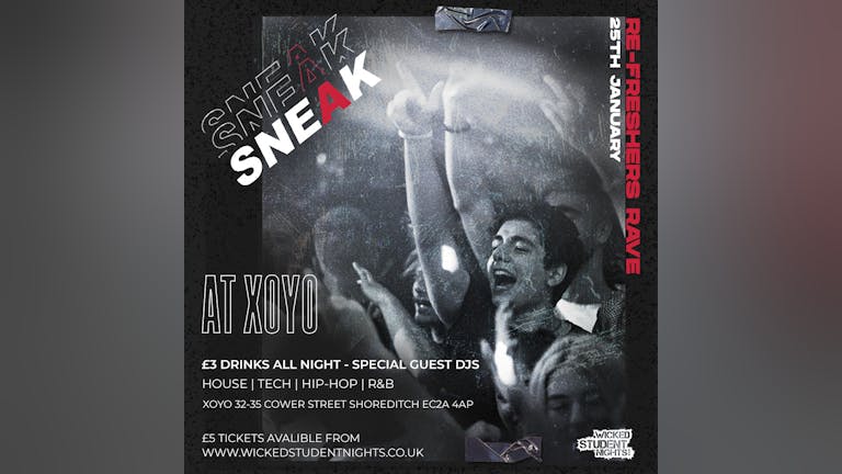 SNEAK RE-FRESHERS Rave AT XOYO // £3 DRINKS 