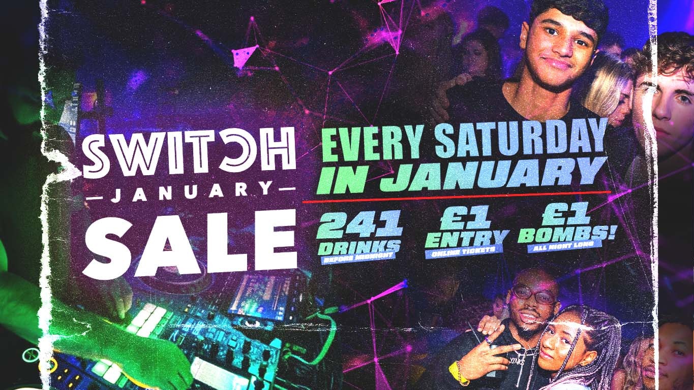 SWITCH JANUARY SALE! 2-4-1 DRINKS + £1 ENTRY TICKETS