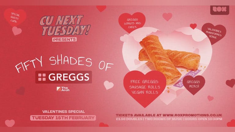 CU NEXT TUESDAY • 50 SHADES OF GREGGS • VALENTINES SPECIAL • 15/02/22