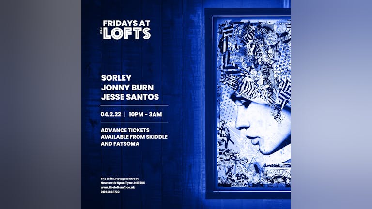 FRIDAYS AT THE LOFTS - SORLEY, JONNY BURN, JESSE SANTOS, MATTY ROBSON - 4TH FEB 22