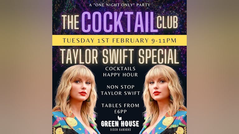 TAYLOR SWIFT - THE COCKTAIL CLUB! Non Stop Swifty + Cocktail Happy Hour! + £2 Drinks! 99% SOLD OUT 