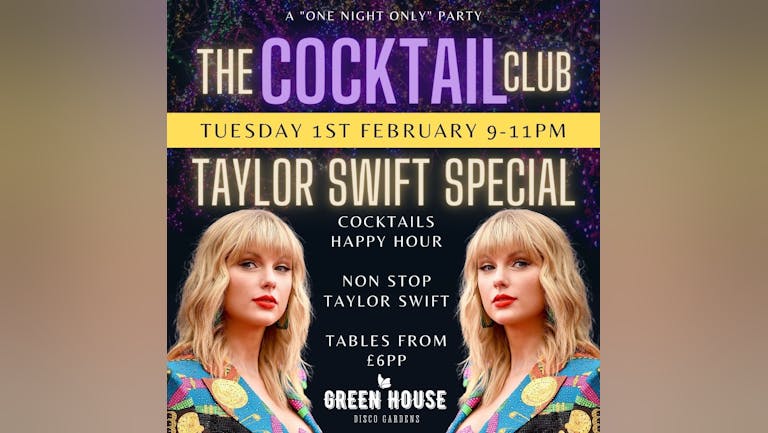 TAYLOR SWIFT - THE COCKTAIL CLUB! Non Stop Swifty + Cocktail Happy Hour! + £2 Drinks! 85% SOLD OUT 