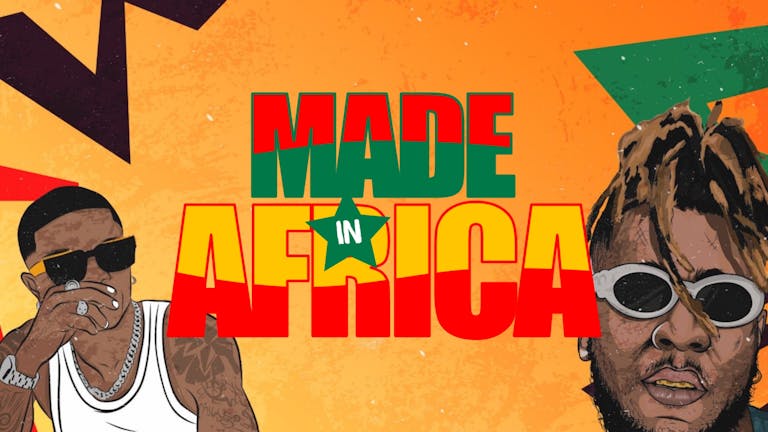 MADE IN AFRICA - The UK's Biggest Afrobeats Party (BRAND NEW VENUE)